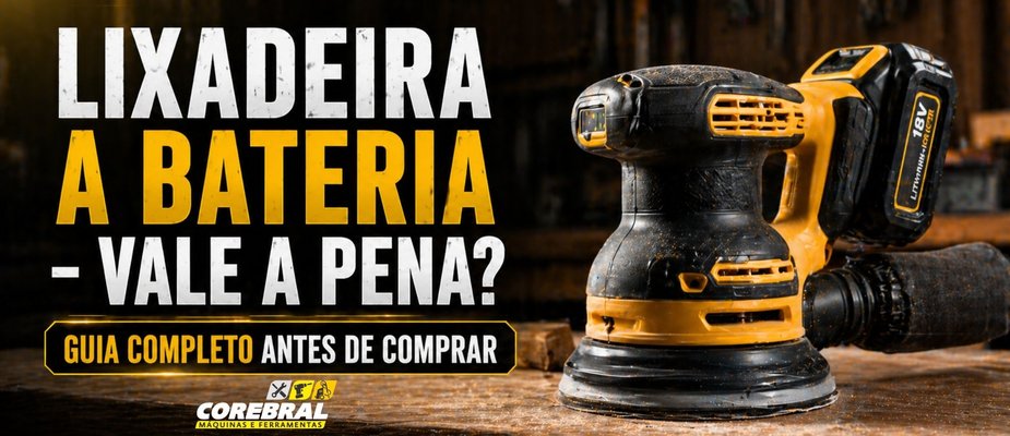 Lixadeira a bateria - vale a pena? Guia completo antes de comprar