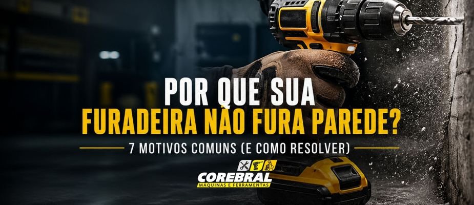 🔧 Por que sua furadeira não fura parede? 7 motivos comuns (e como resolver)