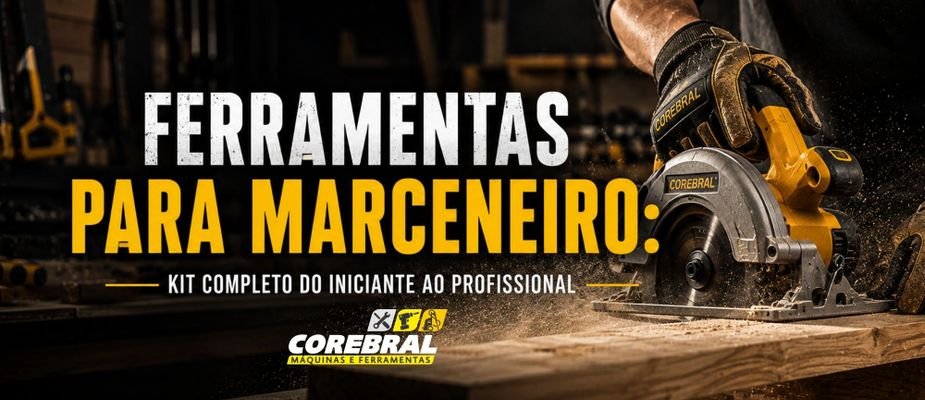 Ferramentas para Marceneiro: Kit Completo do Iniciante ao Profissional
