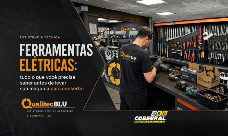 Assistência Técnica para Ferramentas Elétricas: tudo o que você precisa saber antes de levar sua máquina para consertar