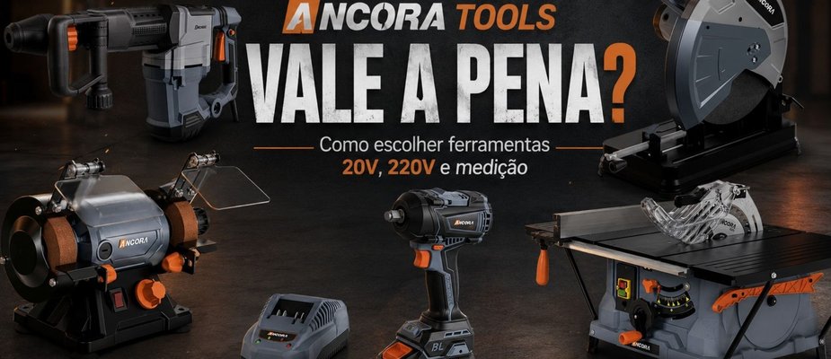 Ancora Tools vale a pena? Como escolher ferramentas 20V, 220V e medicao Ancora Tools vale a pena? Como escolher ferramentas 20V, 220V e medicao