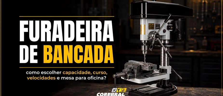 Furadeira de bancada: como escolher capacidade, curso, velocidades e mesa para oficina?